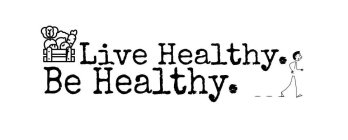 LIVE HEALTHY. BE HEALTHY.