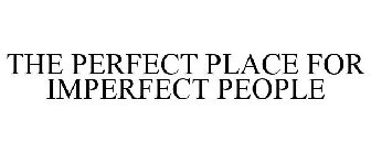 THE PERFECT PLACE FOR IMPERFECT PEOPLE