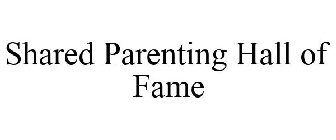 SHARED PARENTING HALL OF FAME