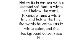 PIXICRAFTS IS WRITTEN WITH A CUSTOMIZED FONT IN WHITE AND BELOW THE WORD, PIXICRAFTS RUNS A WHITE LINE AND BELOW THE LINE, THE WORDS BY ENINE ARTS IN WHITE COLOR, AND THE BACKGROUND COLOR IS SEA BLUE.