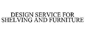 DESIGN SERVICE FOR SHELVING AND FURNITURE