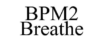 BPM2 BREATHE