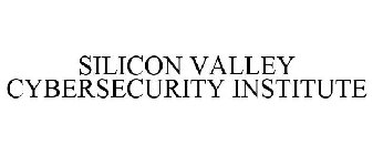 SILICON VALLEY CYBERSECURITY INSTITUTE