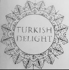 TURKISH DELIGHT