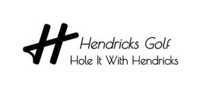 H HENDRICKS GOLF HOLE IT WITH HENDRICKS