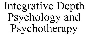 INTEGRATIVE DEPTH PSYCHOLOGY AND PSYCHOTHERAPY
