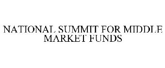 NATIONAL SUMMIT FOR MIDDLE MARKET FUNDS