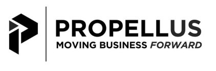 P PROPELLUS MOVING BUSINESS FORWARD