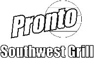 PRONTO SOUTHWEST GRILL