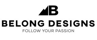 B BELONG DESIGNS FOLLOW YOUR PASSION