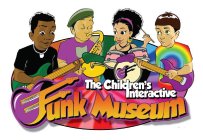 THE CHILDREN'S INTERACTIVE FUNK MUSEUM