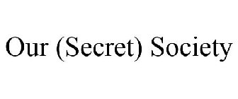 OUR (SECRET) SOCIETY