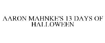 AARON MAHNKE'S 13 DAYS OF HALLOWEEN