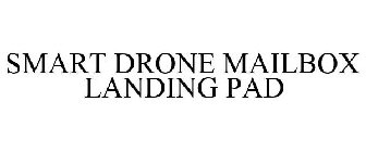 SMART DRONE MAILBOX LANDING PAD