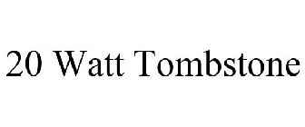 20 WATT TOMBSTONE