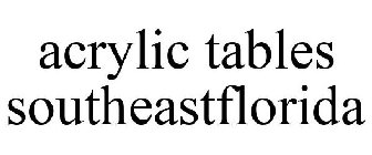 ACRYLIC TABLES SOUTHEASTFLORIDA