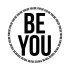BE YOU BE YOU BE YOU