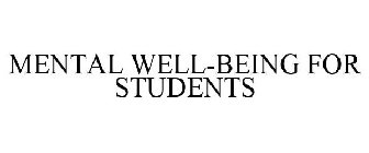 MENTAL WELL-BEING FOR STUDENTS