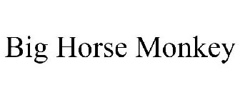 BIG HORSE MONKEY