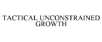 TACTICAL UNCONSTRAINED GROWTH