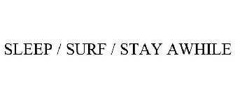 SLEEP / SURF / STAY AWHILE