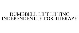 DUMBBELL LIFT LIFTING INDEPENDENTLY FOR THERAPY