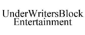 UNDERWRITERSBLOCK ENTERTAINMENT