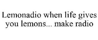 LEMONADIO WHEN LIFE GIVES YOU LEMONS... MAKE RADIO