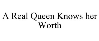 A REAL QUEEN KNOWS HER WORTH