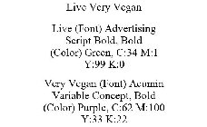 LIVE VERY VEGAN LIVE (FONT) ADVERTISING SCRIPT BOLD, BOLD (COLOR) GREEN, C:34 M:1 Y:99 K:0 VERY VEGAN (FONT) ACUMIN VARIABLE CONCEPT, BOLD (COLOR) PURPLE, C:62 M:100 Y:33 K:22