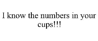 I KNOW THE NUMBERS IN YOUR CUPS!!!