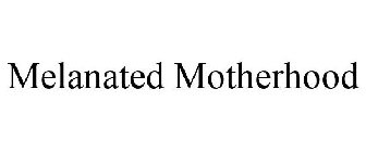 MELANATED MOTHERHOOD