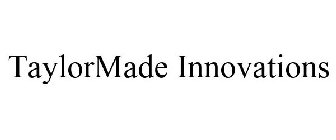 TAYLORMADE INNOVATIONS