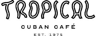 TROPICAL CUBAN CAFÉ EST. 1975