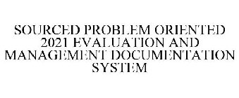 SOURCED PROBLEM ORIENTED 2021 EVALUATIONAND MANAGEMENT DOCUMENTATION SYSTEM
