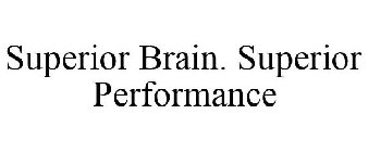 SUPERIOR BRAIN. SUPERIOR PERFORMANCE