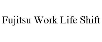 FUJITSU WORK LIFE SHIFT