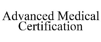 ADVANCED MEDICAL CERTIFICATION