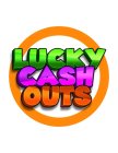 LUCKY CASH OUTS