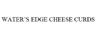WATER'S EDGE CHEESE CURDS