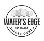 WATER'S EDGE FROM WISCONSIN CHEESE CURDS