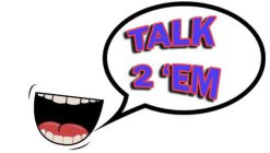 TALK 2 'EM