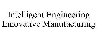 INTELLIGENT ENGINEERING INNOVATIVE MANUFACTURING