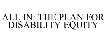 ALL IN: THE PLAN FOR DISABILITY EQUITY