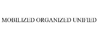 MOBILIZED ORGANIZED UNIFIED