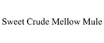 SWEET CRUDE MELLOW MULE