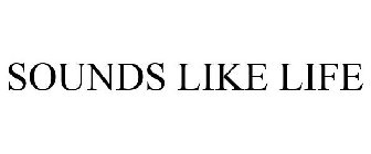 SOUNDS LIKE LIFE