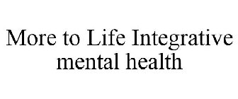 MORE TO LIFE INTEGRATIVE MENTAL HEALTH