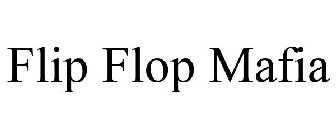 FLIP FLOP MAFIA