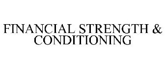 FINANCIAL STRENGTH & CONDITIONING